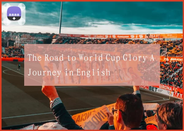 The Road to World Cup Glory A Journey in English